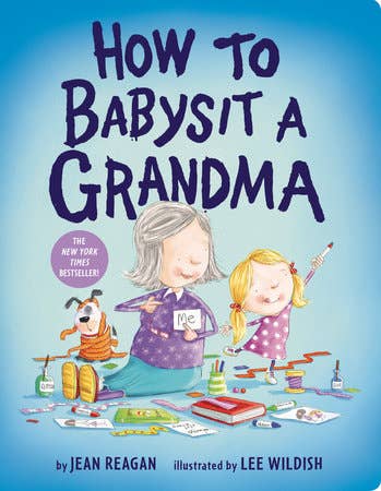 How To Babysit A Grandma- Jean Reagan Illustrated by Lee Wildish