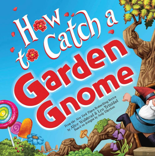 How to Catch a Garden Gnome- Alice Walstead and Leo Trinidad