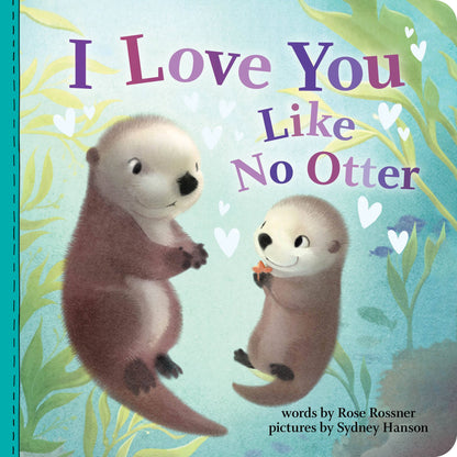 I Love You Like No Otter (BBC)- Rose Rossner, Sydney Hanson (Illustrator)